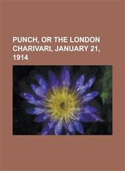 Punch, or the London Charivari, January 21, 1914,1153680289,9781153680288