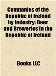 Companies of the Republic of Ireland by Industry Beer and Breweries in the Republic of Ireland,1157806864,9781157806868