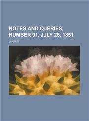 Notes and Queries, Number 91, July 26, 1851 Volume IV,1236704509,9781236704504