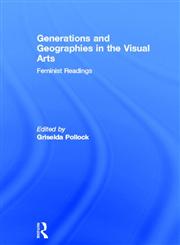 Generations and Geographies in the Visual Arts: Feminist Readings,0415141273,9780415141277