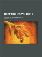 Researches Volume 2; physiological and anatomical,1151246972,9781151246974