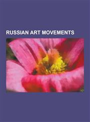 Russian Art Movements Russian Futurism, Russian Avant-Garde, Wassily Kandinsky, Kazimir Malevich, Marc Chagall, Vladimir Mayakovsky, Vesnin,1230634568,9781230634562