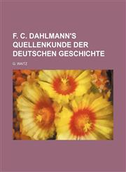 F. C. Dahlmann's Quellenkunde Der Deutschen Geschichte,1236394372,9781236394378