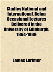 Studies National and International, Being Occasional Lectures Delivered in the University of Edinburgh, 1864-1889,1151837466,9781151837462