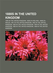 1880s in the United Kingdom 1880 in the United Kingdom, 1880s in Ireland, 1880s in Wales, 1881 in the United Kingdom,1157582265,9781157582267