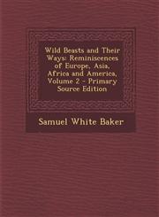 Wild Beasts and Their Ways Reminiscences of Europe, Asia, Africa and America, Volume 2 - Primary Source Edition,1295397757,9781295397754