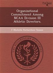 Organizational Commitment Among NCAA Division III Athletic Directors.,1249867568,9781249867562
