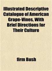 Descriptive Catalogue of American Grape-Vines, with Brief Directions for Their Culture,1152838415,9781152838413