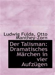 Der Talisman Dramatisches Märchen in vier Aufzügen,1110162936,9781110162932