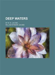 Deep waters; by W. W. Jacobs,1459075684,9781459075689