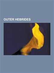 Outer Hebrides Eriskay Pony, Harris Tweed, Hebridean Brewing Company, Highlands and Islands Fire and Rescue Service, List of Outer He,1230580476,9781230580470