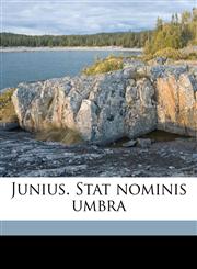 Junius. Stat nominis umbra Volume 2,1177314223,9781177314220