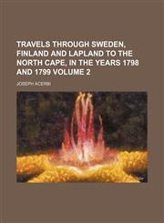 Travels through Sweden, Finland and Lapland to the North Cape, in the years 1798 and 1799 Volume 2,1150007389,9781150007385
