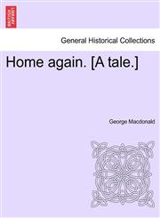 Home again. [A tale.],1241393796,9781241393793