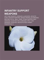 Infantry support weapons Anti-tank rockets, Grenade launchers, Infantry guns, Infantry mortars, Rocket-propelled grenade, Machine pistol,1157249833,9781157249832