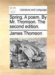 Spring. A poem. By Mr. Thomson. The second edition.,1170442943,9781170442944