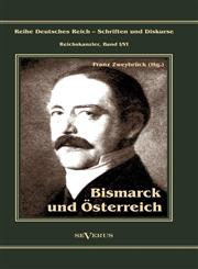 Otto Fürst von Bismarck. Bismarck und Österreich,3863472160,9783863472160