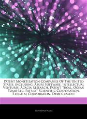 Articles On Patent Monetization Companies Of The United States, including Asure Software, Intellectual Ventures, Acacia Research, Patent Troll, Ocean Tomo Llc, Patriot Scientific Corporation, E.digital Corporation, Democrasoft,1242598669,9781242598661