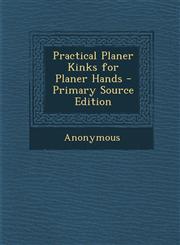 Practical Planer Kinks for Planer Hands - Primary Source Edition,1287951384,9781287951384