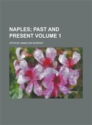 Naples (Volume 1); Past and Present,115112236X,9781151122360