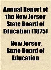 Annual Report of the New Jersey State Board of Education (1875),1153287528,9781153287524