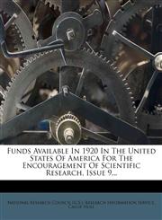 Funds Available In 1920 In The United States Of America For The Encouragement Of Scientific Research, Issue 9...,1279169133,9781279169131