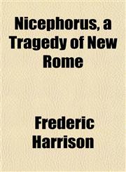 Nicephorus, a Tragedy of New Rome,1151756113,9781151756114