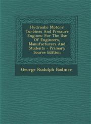 Hydraulic Motors Turbines and Pressure Engines: For the Use of Engineers, Manufacturers and Students - Primary Source Edition,1295362627,9781295362622