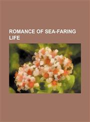 Romance of Sea-Faring Life,1235685101,9781235685101