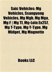 Saic Vehicles Mg Vehicles, Ssangyong Vehicles, Mg Mgb, Mg Mga, Mg F | Mg Tf, Mg-Lola Ex257, Mg T-Type, Mg Y-Type, Mg Midget, Mg Magnette,115803380X,9781158033805