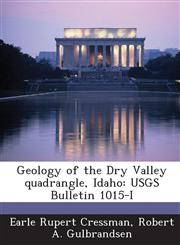 Geology of the Dry Valley Quadrangle, Idaho Usgs Bulletin 1015-I,1289007632,9781289007638