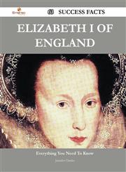 Elizabeth I of England 63 Success Facts - Everything You Need to Know about Elizabeth I of England,1488550395,9781488550393