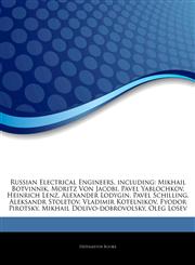 Articles On Russian Electrical Engineers, including Mikhail Botvinnik, Moritz Von Jacobi, Pavel Yablochkov, Heinrich Lenz, Alexander Lodygin, Pavel Schilling, Aleksandr Stoletov, Vladimir Kotelnikov, Fyodor Pirotsky,1244126616,9781244126619