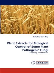 Plant Extracts for Biological Control of Some Plant Pathogenic Fungi,3838358155,9783838358154