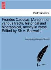 Frondes Caducæ. [A reprint of various tracts, historical and biographical, mostly in verse. Edited by Sir A. Boswell.],1241083878,9781241083878