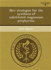 New strategies for the synthesis of substituted magnesium porphyrins.,1248997808,9781248997802