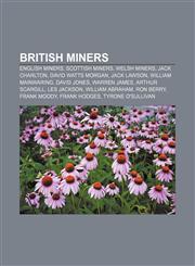 British miners English miners, Scottish miners, Welsh miners, Jack Charlton, David Watts Morgan, Jack Lawson, William Mainwaring, David Jones,1157977812,9781157977810