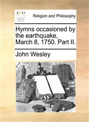 Hymns occasioned by the earthquake, March 8, 1750. Part II.,1170716016,9781170716014