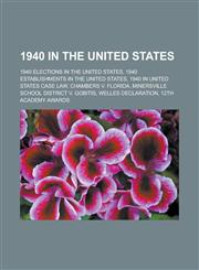 1940 in the United States 1940 Elections in the United States, 1940 Establishments in the United States, 1940 in United States Case Law, Chamber,1156153735,9781156153734