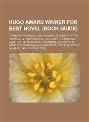 Hugo Award Winner for Best Novel (Study Guide) Starship Troopers, Dune, Ringworld, The Man in the High Castle, Neuromancer,1155876733,9781155876733
