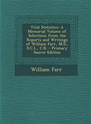 Vital Statistics A Memorial Volume of Selections from the Reports and Writings of William Farr, M.D., D.C.L., C.B. - Primary Source EDI,1293601357,9781293601358