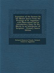 Exposition of the Sermon on the Mount Drawn from the Writings of St. Augustine; With Observations and an Introductory Essay on His Merits as an Inter,129487635X,9781294876359