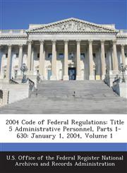 2004 Code of Federal Regulations Title 5 Administrative Personnel, Parts 1-630: January 1, 2004, Volume 1,1289282153,9781289282158