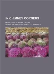 In Chimney Corners; Merry Tales of Irish Folk Lore,1458815250,9781458815255