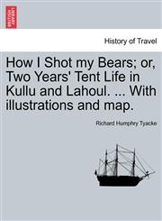 How I Shot my Bears; or, Two Years' Tent Life in Kullu and Lahoul. ... With illustrations and map.,1241237344,9781241237349