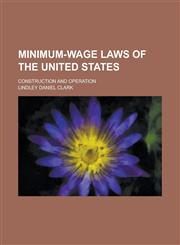 Minimum-wage Laws of the United States; Construction and Operation,1236772431,9781236772435