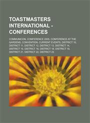 Toastmasters International - Conferences CommuniCon, Conference 2005, Conference at the Gardens, Convention, Current events, District 10, District 11, District 12, District 13, District 14, District 15, District 16, District 18, District 19, District 21,,123468344X,9781234683443