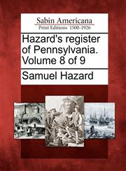 Hazard's register of Pennsylvania. Volume 8 of 9,1275677479,9781275677470