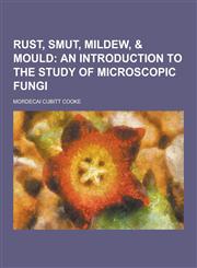 Rust, Smut, Mildew, & Mould,1230290877,9781230290874