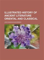 Illustrated history of ancient literature oriental and classical,1151136271,9781151136275